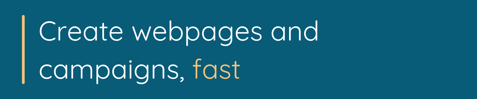 Create webpages and campaigns, fast