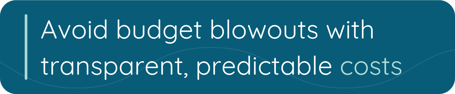 Avoid budget blowouts with transparent predictable costs