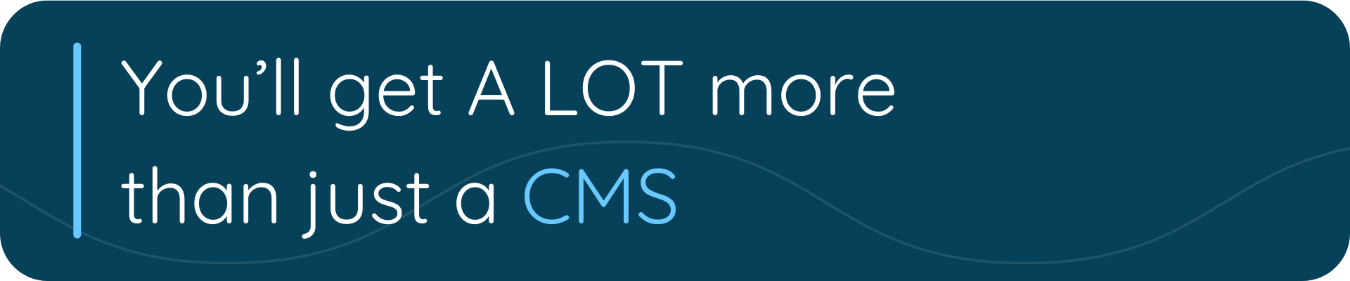 You’ll get A LOT more than just a CMS